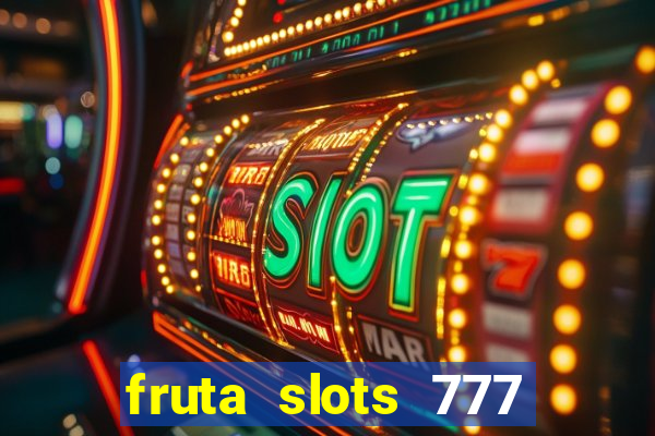 fruta slots 777 mega jackpot paga mesmo